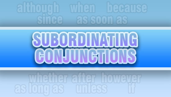 Subordinating Conjunctions (Yantümce Bağlaçları)
